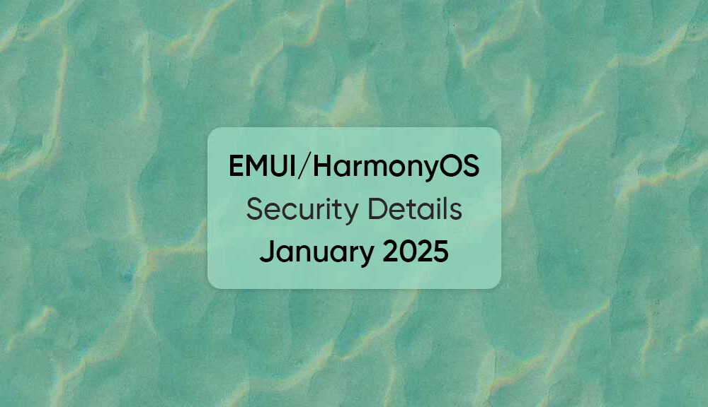华为公布 2025 年 1 月安全细节，等待 EMUI 15 开始