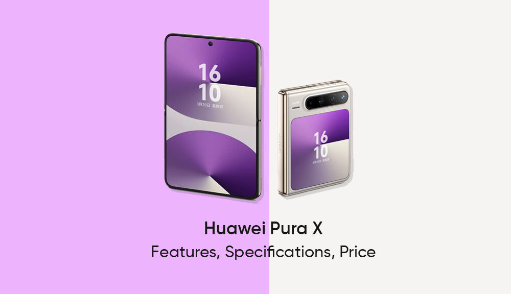 华为pura x可折叠：功能，规格和价格